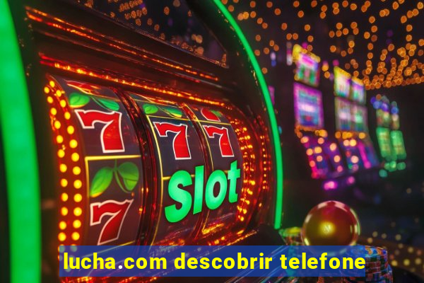 lucha.com descobrir telefone